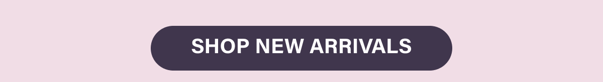 SHOP NEW ARRIVALS