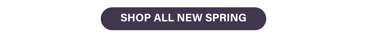 SHOP ALL NEW SPRING