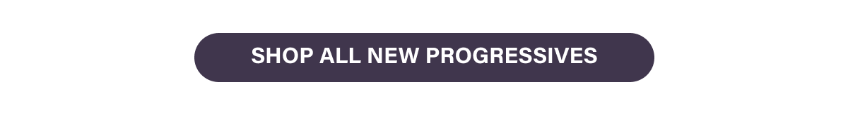 Shop All New Progressives