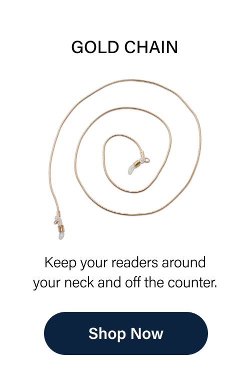 Gold Chain Keep your readers around your neck and off the counter. Shop Now