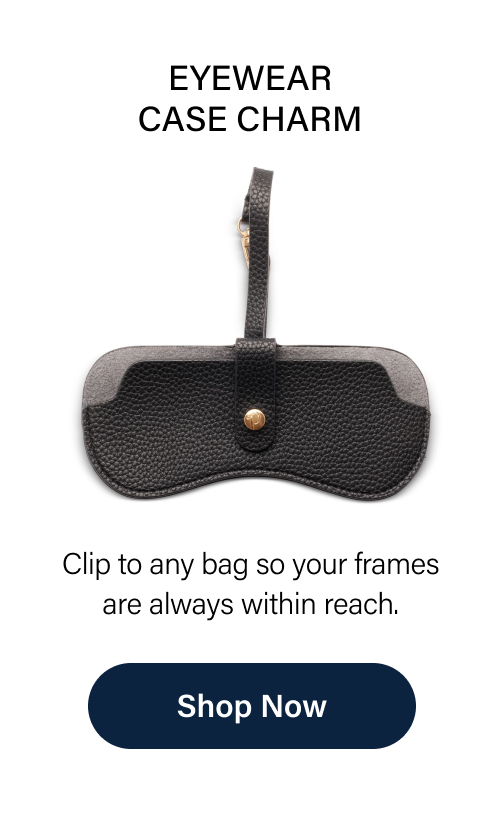 Eyewear Case Charm Clip to any bag so your frames are always within reach. Shop Now