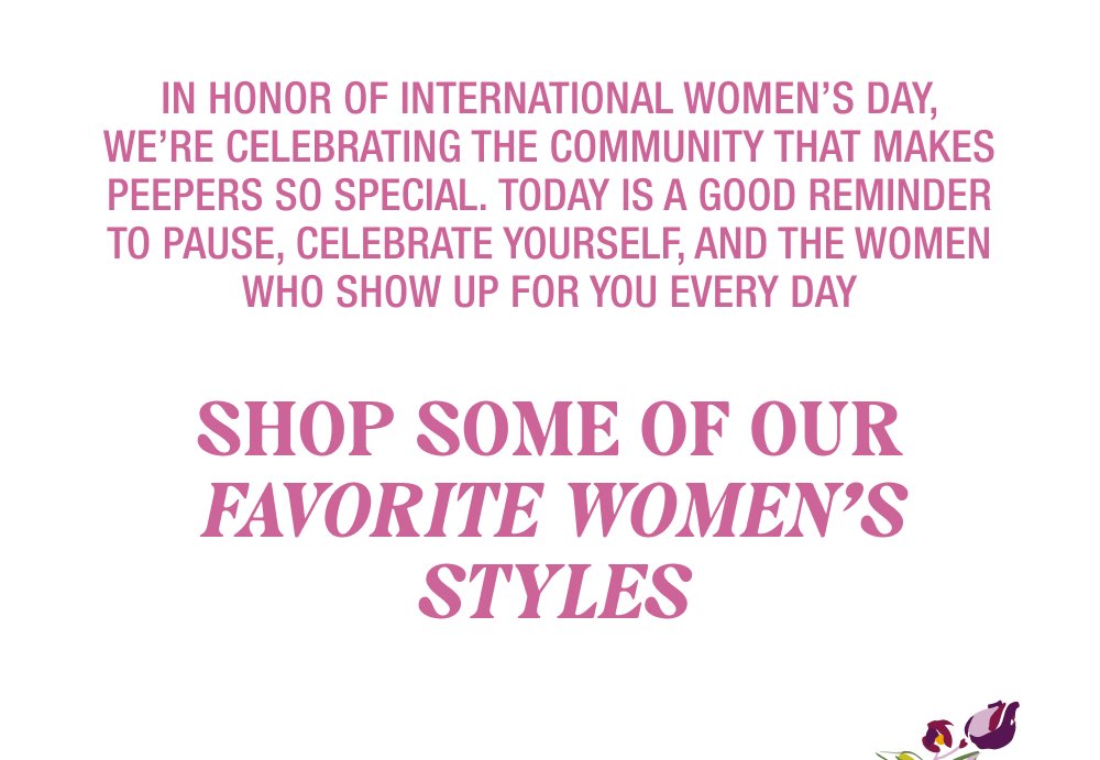 In honor of International Women’s Day, we’re celebrating the community that makes Peepers so special. Today is a good reminder to pause, celebrate...