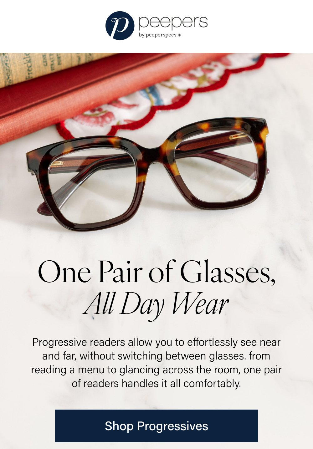 One Pair of Glasses, All Day Wear [ SHOP PROGRESSIVES ]