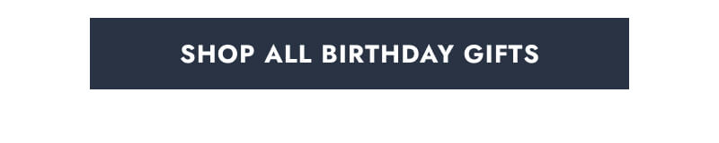 Click here to Shop All Birthday Gifts