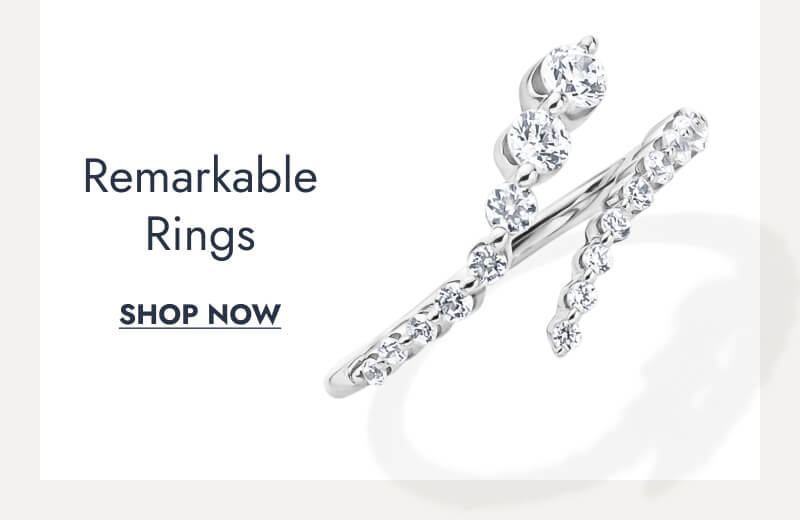 Remarkable Rings. Click here to Shop Now