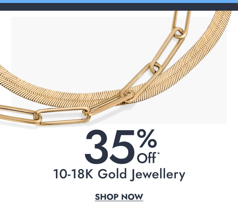 35% Off* 10K to 18K Gold Jewellery. Click here to Shop Now