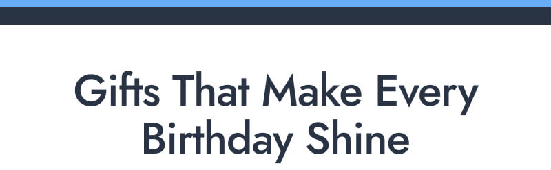 Gifts That Make Every Birthday Shine