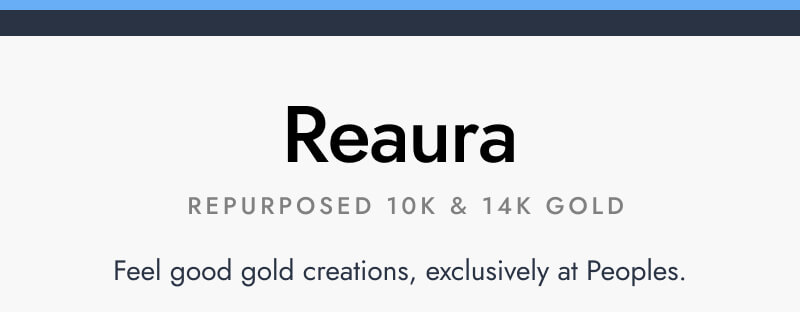 Reaura. Repurposed 10K and 14K Gold. Feel good gold creations, exclusively at Peoples.