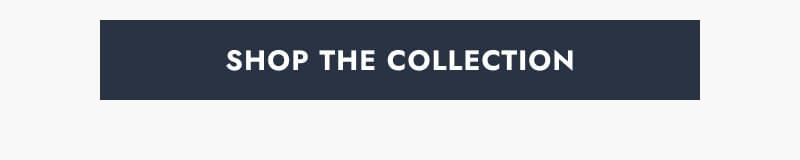Click here to Shop The Collection