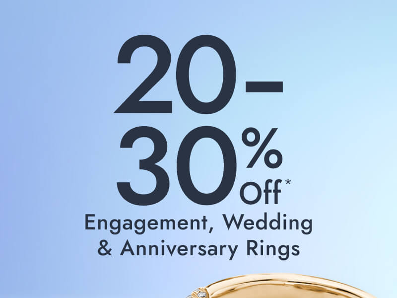 20% to 30% Off* Engagement, Wedding & Anniversary Rings