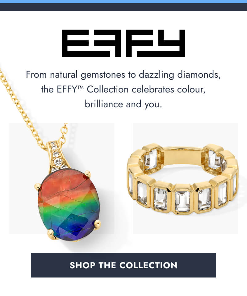 EFFY. From natural gemstones to dazzling diamonds, the Effy collection celebrates colour, brilliance and you. Click here to Shop The Collection