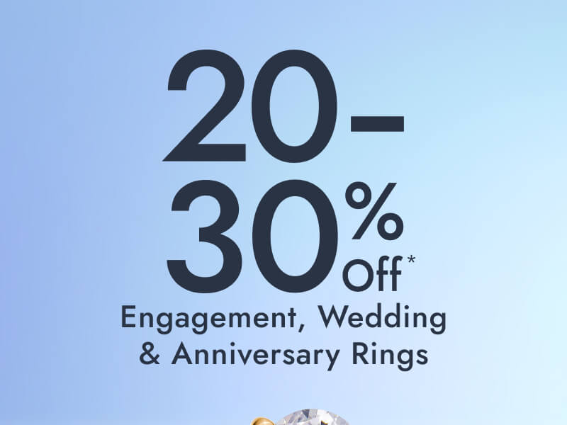 20 to 30% Off* Engagement, Wedding & Anniversary Rings