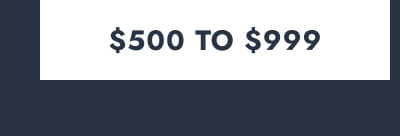 Click here to View $500 To $999