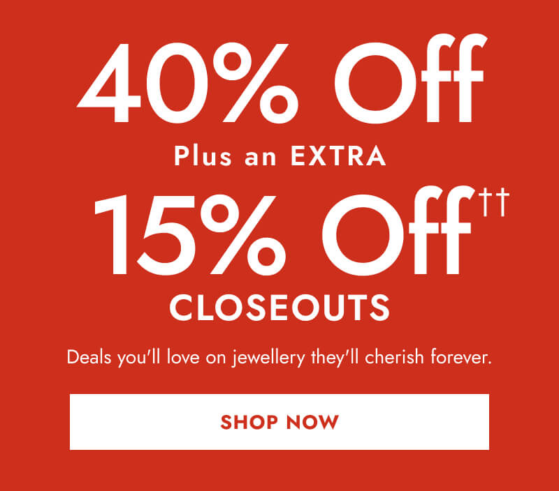 40% Off, Plus an EXTRA 15% Off Closeouts. Deals you'll love on jewellery they'll cherish forever. Click here to Shop Now