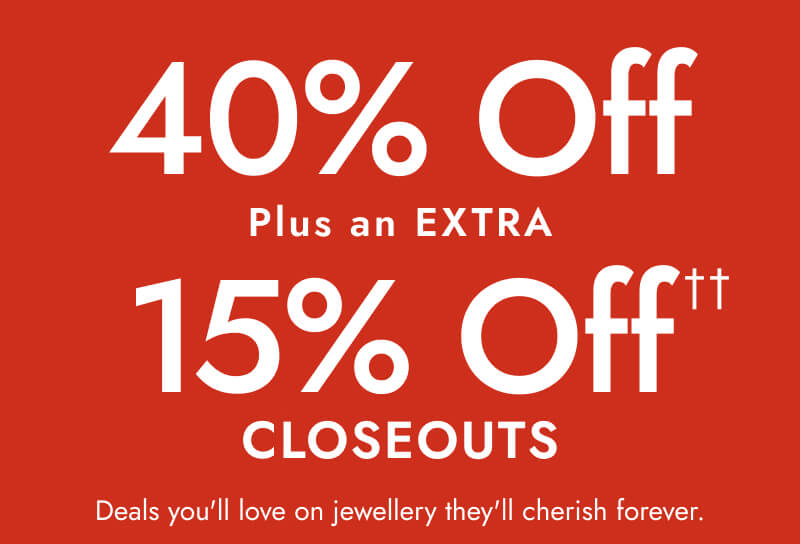 40% Off, Plus an EXTRA 15% Off Closeouts. Deals you'll love on jewellery they'll cherish forever.
