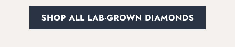 Click here to Shop All Lab Grown Diamonds