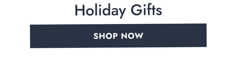 Holiday Gifts. Click here to Shop Now