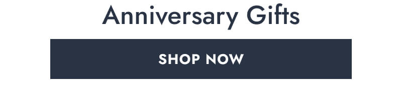 Anniversary Gifts. Click here to Shop Now