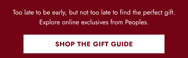 Too late to be early, but not too late to find the perfect gift. Explore online exclusives from Peoples.