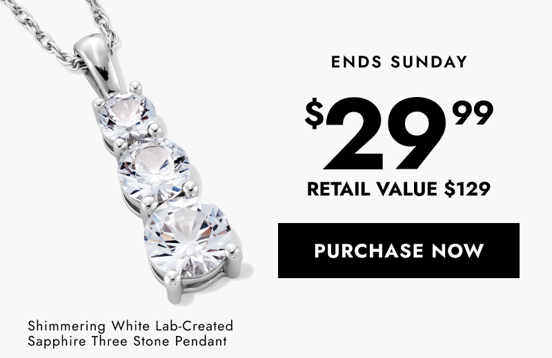 Ends Sunday. Shimmering White Lab Created Sapphire Three Stone Pendant. $29.99, retail value $129. Click here to Purchase Now. 