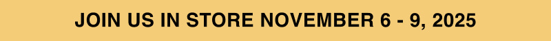 Join Us In Store November 6th to 9th, 2025