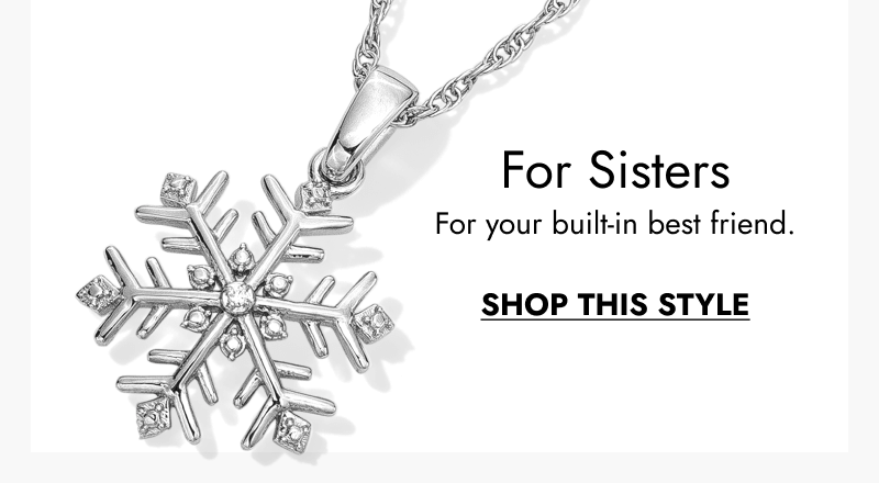 Sterling silver snowflake pendant with diamond accents on a chain. Creative includes the message: For Sisters. For your built-in best friend. Click here to Shop This Style
