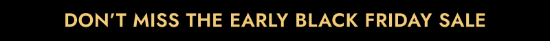 Don't miss the early black friday sale