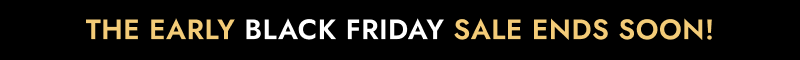The early black friday sale ends soon!