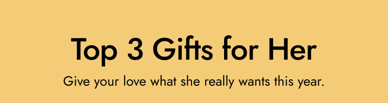 Top 3 Gifts for Her. Give your love what she really wants this year.