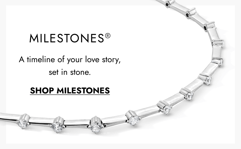 Milestones®. A timeline of your love story, set in stone. Click here to shop milestones.