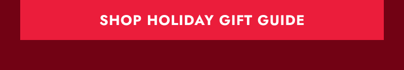 Click to SHOP HOLIDAY GIFT GUIDE.