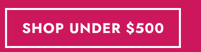 Bright pink button: Shop under $500.