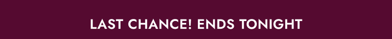 last chance! ends tonight.