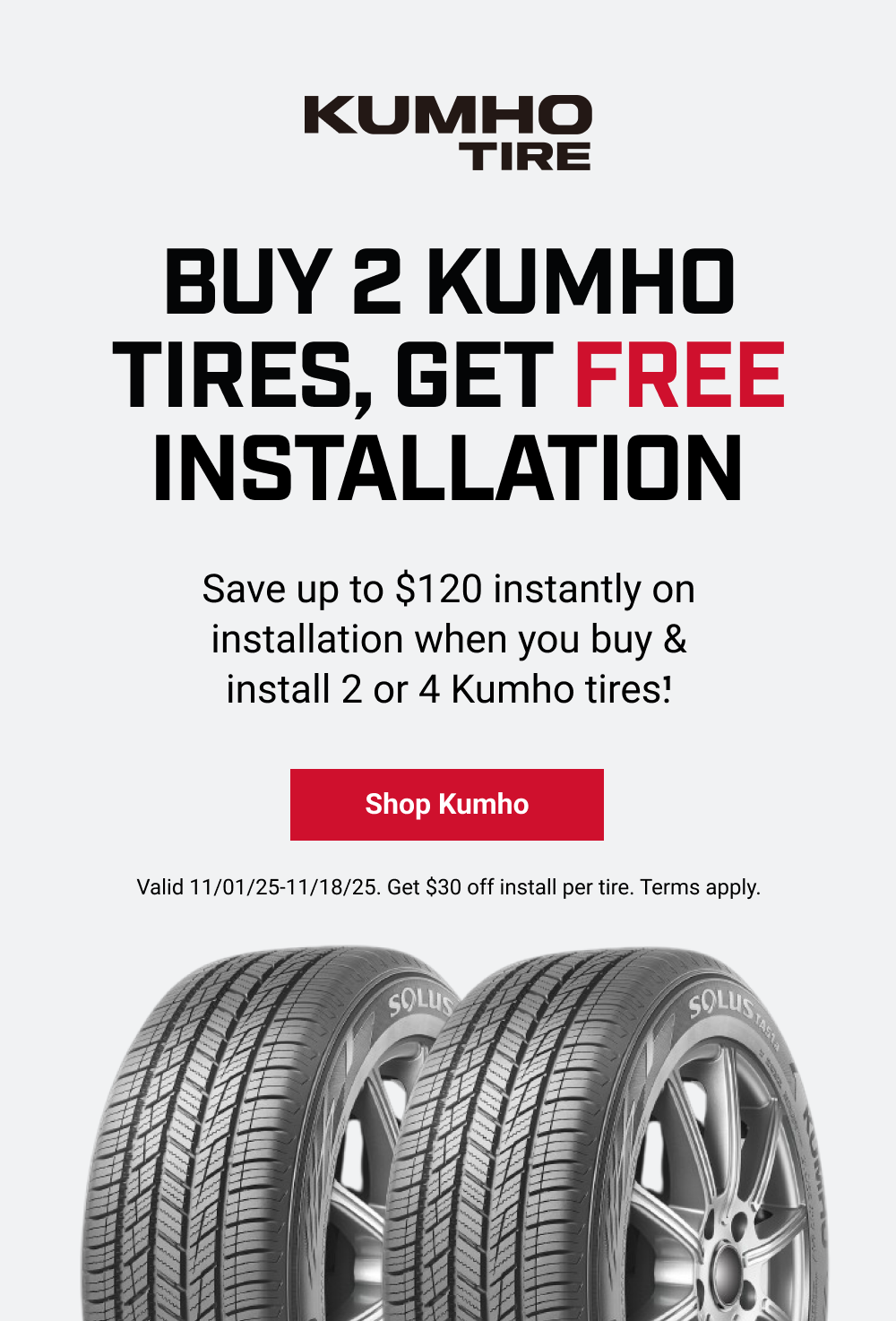 BUY 2 KUMHO TIRES, GET FREE INSTALLATION(1)
