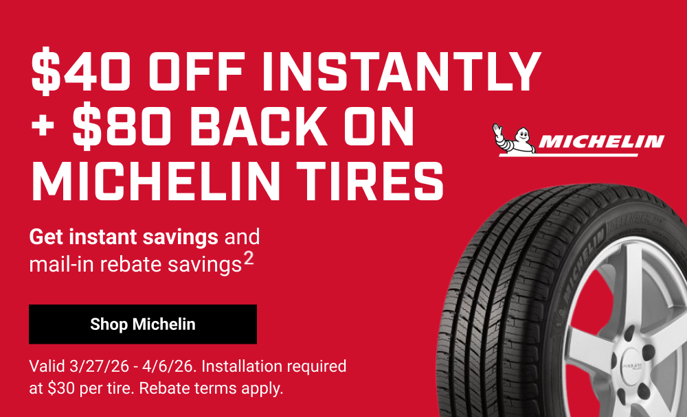 $40 OFF INSTANTLY+$80 BACK ON MICHELIN TIRES(2)