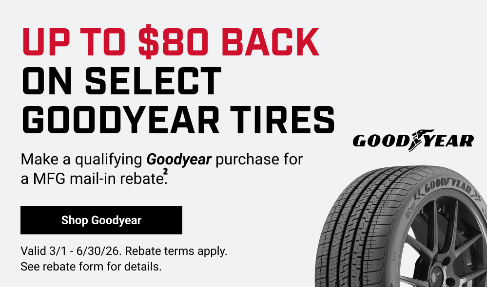 UP TO $80 BACK ON SELECT GOODYEAR TIRES(2)