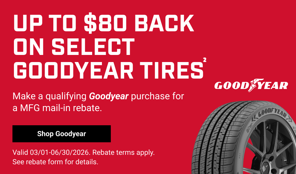 UP TO $80 BACK ON SELECT GOODYEAR TIRES(2)