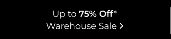 Up to 75% Off Warehouse Sale