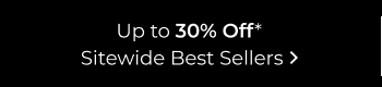 Up to 30% Off Sitewide Best Sellers