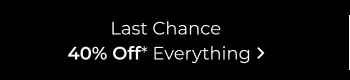 Last Chance 40% Off&nbsp;Everything