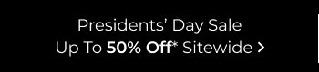 Presidents' Day Sale Up To 50% Off Sitewide