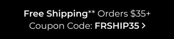 Free Shipping Orders $35+ Coupon Code: FRSHIP35