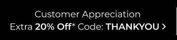Customer Appreciation Extra 20% Off | Code: THANKYOU
