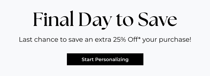 Final Day For Your 25% Off Coupon!