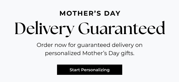 Order Now For Guaranteed Mother's Day Delivery