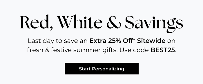 Extra 25% Off Ends Today! Let's Personalize Something Special