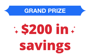 Grand Prize - $200 in savings