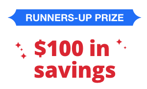 Runners-up Prize - $100 in savings