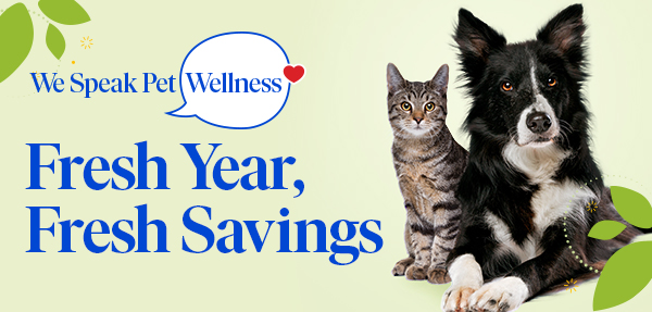 We Speak Pet Wellness - Fresh Year, Fresh Savings
