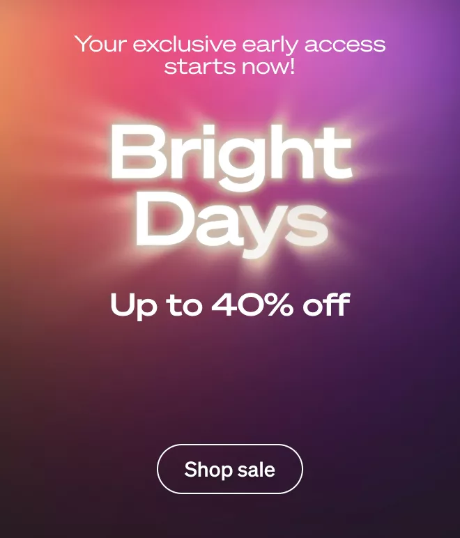 Bright Days start early for you!